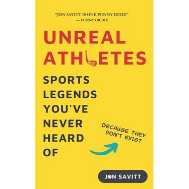Unreal Athletes: Sports Legends You've Never Heard Of (Because They Don't Exist)