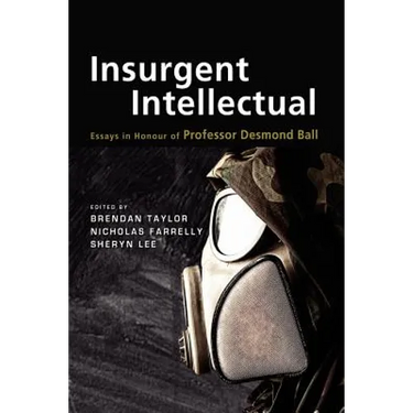Insurgent Intellectual: Essays in Honour of Professor Desmond Ball