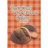 Clark Street Whole Foods Baking: A collection of much-requested recipes and heart-warming vignettes
