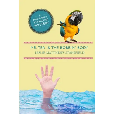 Mr. Tea and the Bobbin' Body: A Madeline's Teahouse Mystery