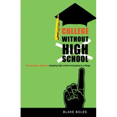 College Without High School: A Teenager's Guide to Skipping High School and Going to College