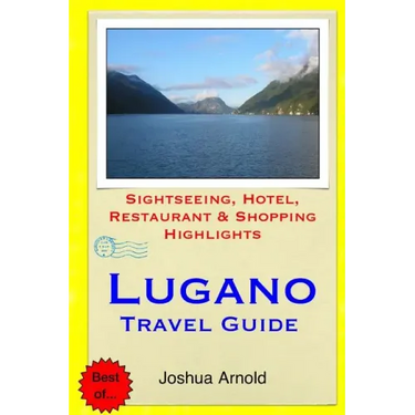 Lugano Travel Guide: Sightseeing, Hotel, Restaurant & Shopping Highlights