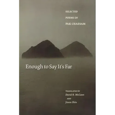 Enough to Say It's Far: Selected Poems of Pak Chaesam
