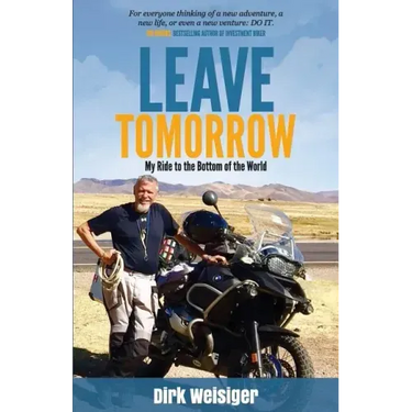 Leave Tomorrow: My Ride to the Bottom of the World