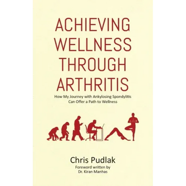 Achieving Wellness Through Arthritis: How My Journey with Ankylosing Spondylitis Can Offer a Path to Wellness