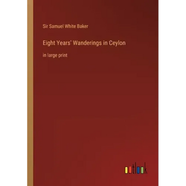 Eight Years' Wanderings in Ceylon: in large print