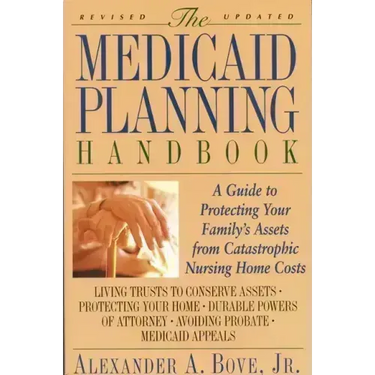 The Medicaid Planning Handbook: A Guide to Protecting Your Family's Assets from Catastrophic Nursing Home Costs