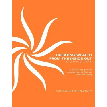 Creating Wealth from the Inside Out Workbook