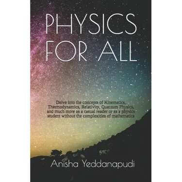 Physics for All: Delve into the concepts of Kinematics, Thermodynamics, Relativity, Quantum Physics, and much more as a casual reader o