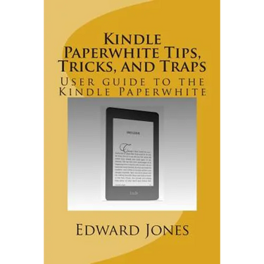 Kindle Paperwhite Tips, Tricks, and Traps: User guide to the Kindle Paperwhite