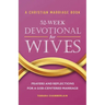 A Christian Marriage Book - 52-Week Devotional for Wives: Prayers and Reflections for a God-Centered Marriage