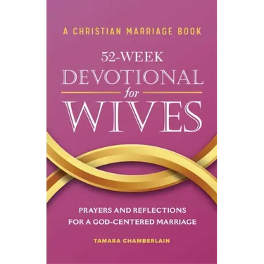 A Christian Marriage Book - 52-Week Devotional for Wives: Prayers and Reflections for a God-Centered Marriage