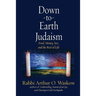 Down to Earth Judaism: Food, Money, Sex, and the Rest of Life