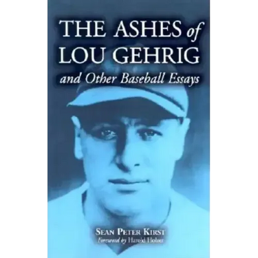The Ashes of Lou Gehrig and Other Baseball Essays