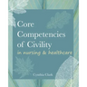 Core Competencies of Civility in Nursing & Healthcare