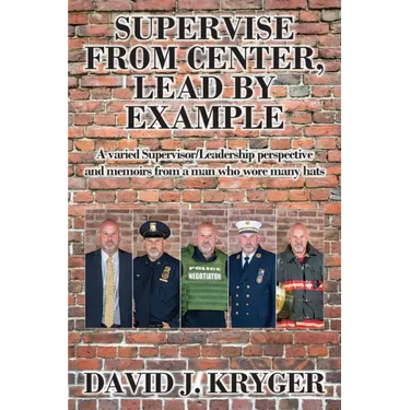 Supervise from Center, Lead by Example: A Varied Supervisor/Leadership Perspective and Memoirs from a Man Who Wore Many Hats