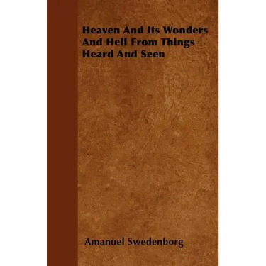 Heaven And Its Wonders And Hell From Things Heard And Seen