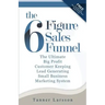 The Six Figure Sales Funnel: The Ultimate Big Profit Customer Keeping Lead Generating Small Business Marketing System