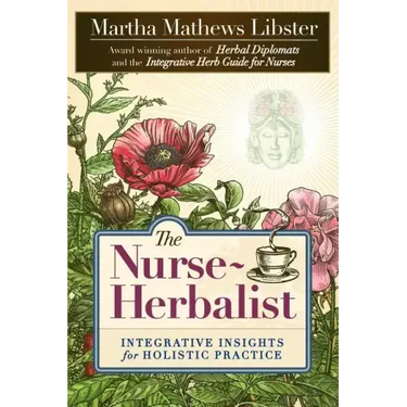 The Nurse-Herbalist: Integrative Insights for Holistic Practice