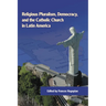 Religious Pluralism, Democracy, and the Catholic Church in Latin America