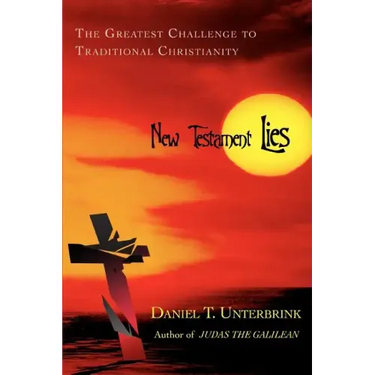 New Testament Lies: The Greatest Challenge to Traditional Christianity