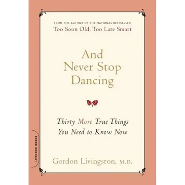 And Never Stop Dancing: Thirty More True Things You Need to Know Now