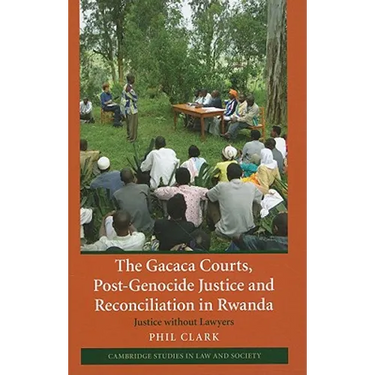 The Gacaca Courts, Post-Genocide Justice and Reconciliation in Rwanda