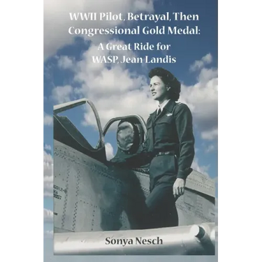 WWII Pilot, Betrayal, Then Congressional Gold Medal: A Great Ride for WASP, Jean Landis