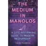 The Medium in Manolos: A Life-Affirming Guide to Modern Mediumship
