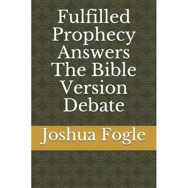 Fulfilled Prophecy Answers The Bible Version Debate