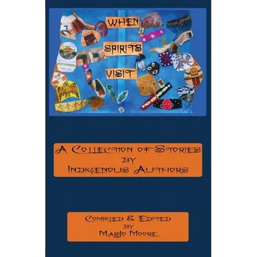 When Spirits Visit: A Collection of Stories by Indigenous Writers