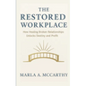 The Restored Workplace: How Healing Broken Relationships Unlocks Destiny and Profit
