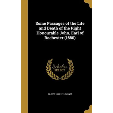 Some Passages of the Life and Death of the Right Honourable John, Earl of Rochester (1680)