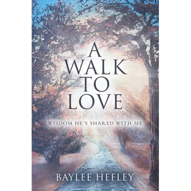 A Walk To Love: Wisdom He's Shared with Me