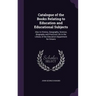 Catalogue of the Books Relating to Education and Educational Subjects: Also to History, Geography, Science, Biography and Practical Life in the Librar