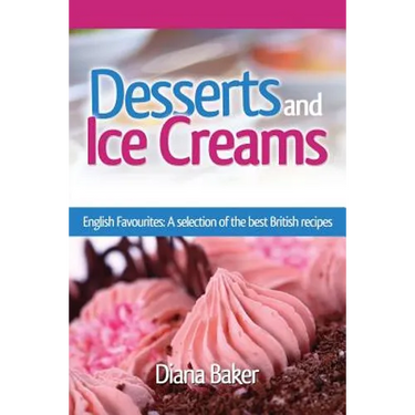 Desserts and Ice Creams: A Selection of British Favourites (British Recipes Series)