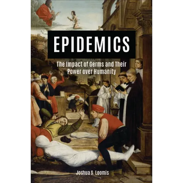 Epidemics: The Impact of Germs and Their Power Over Humanity