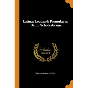 Latinae Loquendi Formulae in Usum Scholasticum