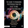The Guide to Managing Postproduction for Film, Tv, and Digital Distribution: Managing the Process
