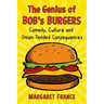 The Genius of Bob's Burgers: Comedy, Culture and Onion-Tended Consequences