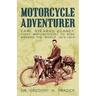 Motorcycle Adventurer: Carl Stearns Clancy: First Motorcyclist To Ride Around The World 1912-1913