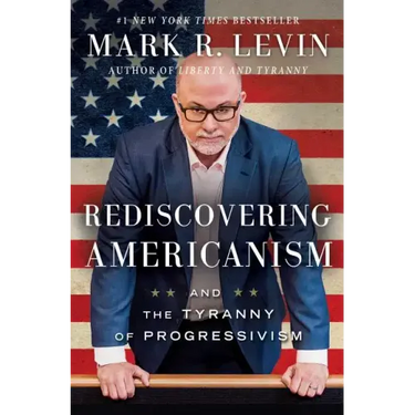 Rediscovering Americanism: And the Tyranny of Progressivism