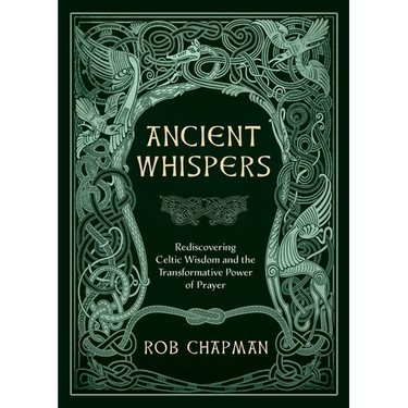 Ancient Whispers: Rediscovering Celtic Wisdom and the Transformative Power of Prayer