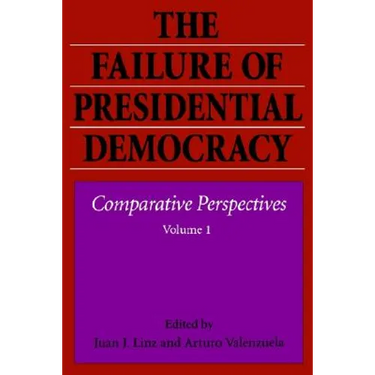 The Failure of Presidential Democracy
