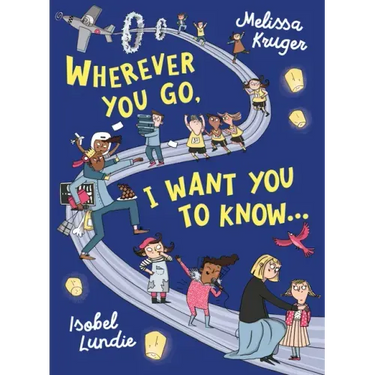 Wherever You Go, I Want You to Know...