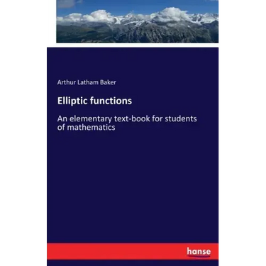 Elliptic functions: An elementary text-book for students of mathematics