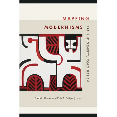 Mapping Modernisms: Art, Indigeneity, Colonialism