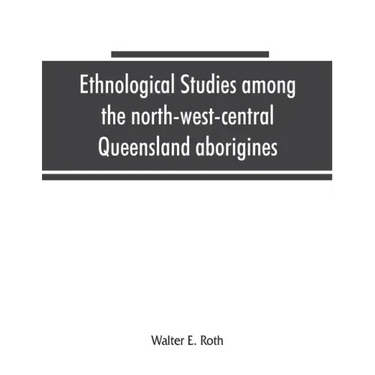 Ethnological studies among the north-west-central Queensland aborigines