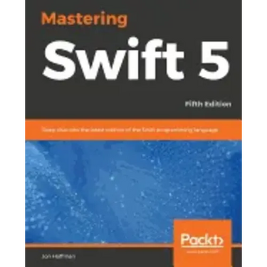 Mastering Swift 5 - Fifth Edition: Deep dive into the latest edition of the Swift programming language
