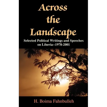 Across the Landscape: Selected Political Writings and Speeches on Liberia--1978-2001